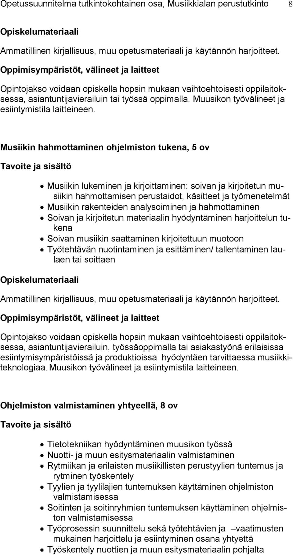 Musiikin hahmottaminen ohjelmiston tukena, 5 ov Musiikin lukeminen ja kirjoittaminen: soivan ja kirjoitetun musiikin hahmottamisen perustaidot, käsitteet ja työmenetelmät Musiikin rakenteiden