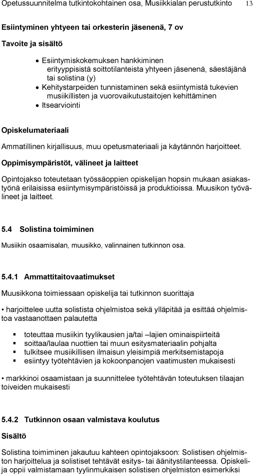 työssäoppien opiskelijan hopsin mukaan asiakastyönä erilaisissa esiintymisympäristöissä ja produktioissa. Muusikon työvälineet ja laitteet. 5.