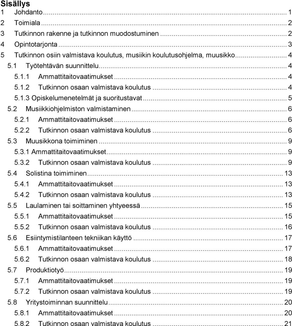 .. 6 5.2.1 Ammattitaitovaatimukset... 6 5.2.2 Tutkinnon osaan valmistava koulutus... 6 5.3 Muusikkona toimiminen... 9 5.3.1 Ammattitaitovaatimukset... 9 5.3.2 Tutkinnon osaan valmistava koulutus... 9 5.4 Solistina toimiminen.