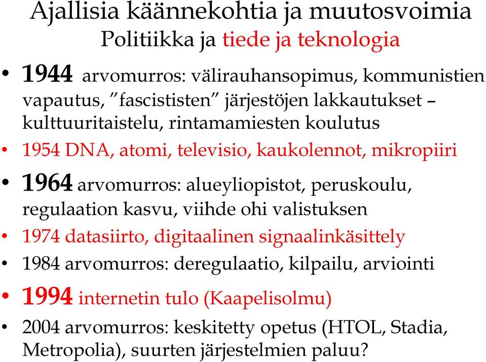 alueyliopistot, peruskoulu, regulaation kasvu, viihde ohi valistuksen 1974 datasiirto, digitaalinen signaalinkäsittely 1984 arvomurros:
