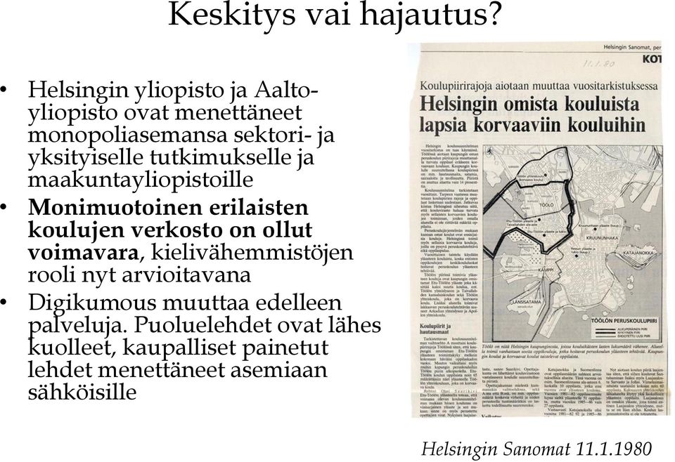 tutkimukselle ja maakuntayliopistoille Monimuotoinen erilaisten koulujen verkosto on ollut voimavara,