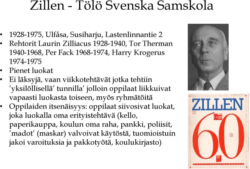 liikkuivat vapaasti luokasta toiseen, myös ryhmätöitä Oppilaiden itsenäisyys: oppilaat siivosivat luokat, joka luokalla oma erityistehtävä