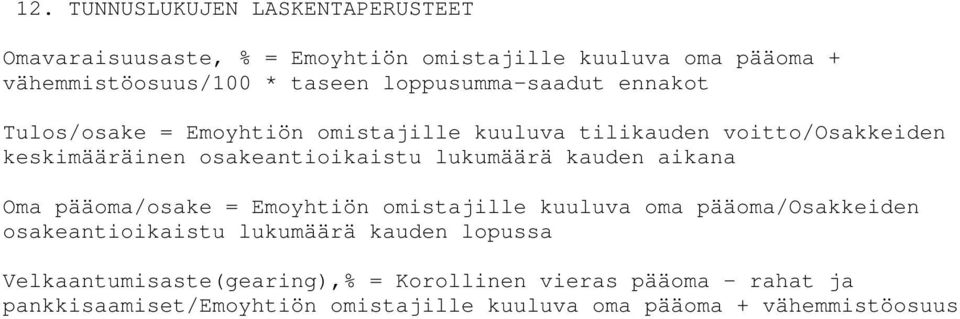 lukumäärä kauden aikana Oma pääoma/osake = Emoyhtiön omistajille kuuluva oma pääoma/osakkeiden osakeantioikaistu lukumäärä kauden