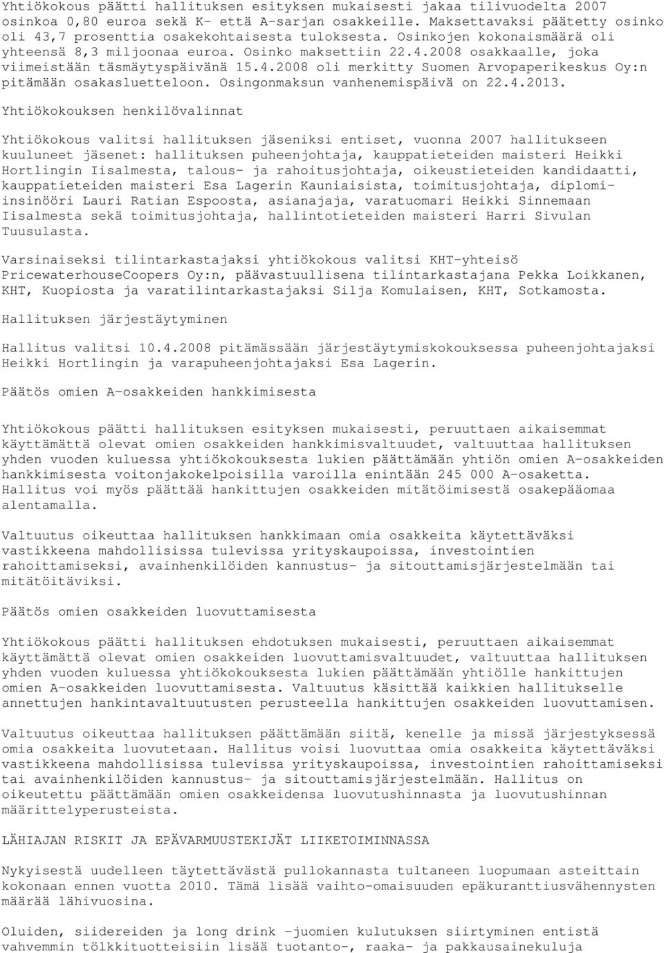 4.2008 oli merkitty Suomen Arvopaperikeskus Oy:n pitämään osakasluetteloon. Osingonmaksun vanhenemispäivä on 22.4.2013.
