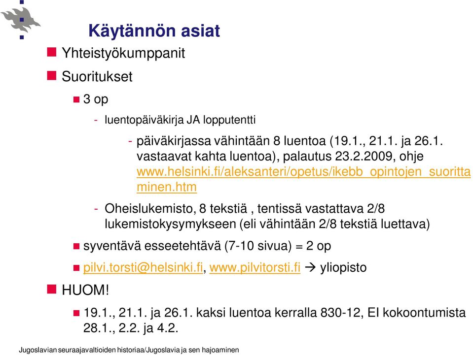 htm - Oheislukemisto, 8 tekstiä, tentissä vastattava 2/8 lukemistokysymykseen (eli vähintään 2/8 tekstiä luettava) syventävä esseetehtävä