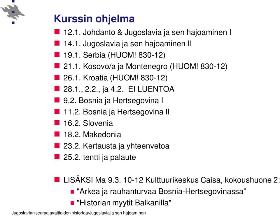 2. Bosnia ja Hertsegovina II 16.2. Slovenia 18.2. Makedonia 23.