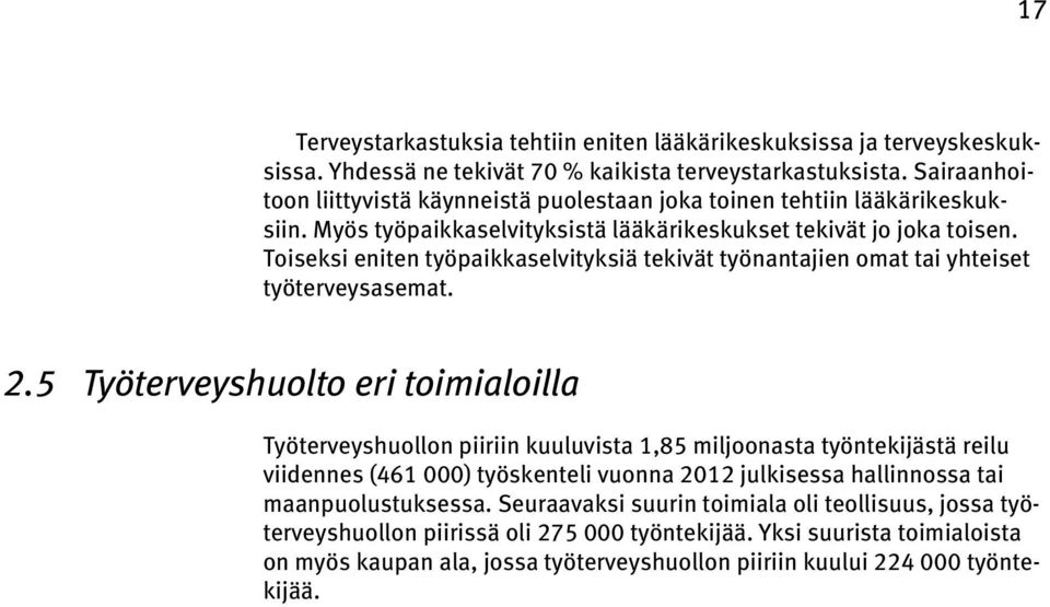 Toiseksi eniten työpaikkaselvityksiä tekivät työnantajien omat tai yhteiset työterveysasemat. 2.
