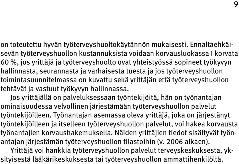 tuesta ja jos työterveyshuollon toimintasuunnitelmassa on kuvattu sekä yrittäjän että työterveyshuollon tehtävät ja vastuut työkyvyn hallinnassa.