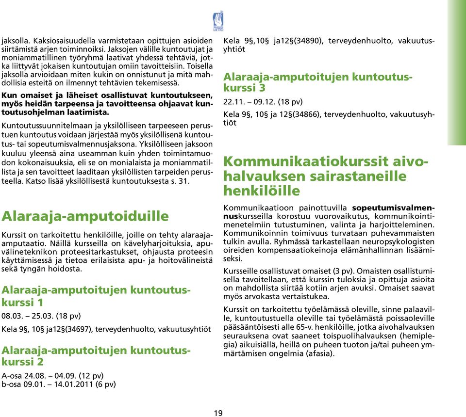 Toisella jaksolla arvioidaan miten kukin on onnistunut ja mitä mahdollisia esteitä on ilmennyt tehtävien tekemisessä.