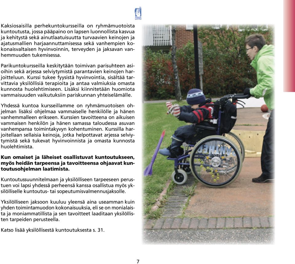 Parikuntokursseilla keskitytään toimivan parisuhteen asioihin sekä arjessa selviytymistä parantavien keinojen harjoitteluun.