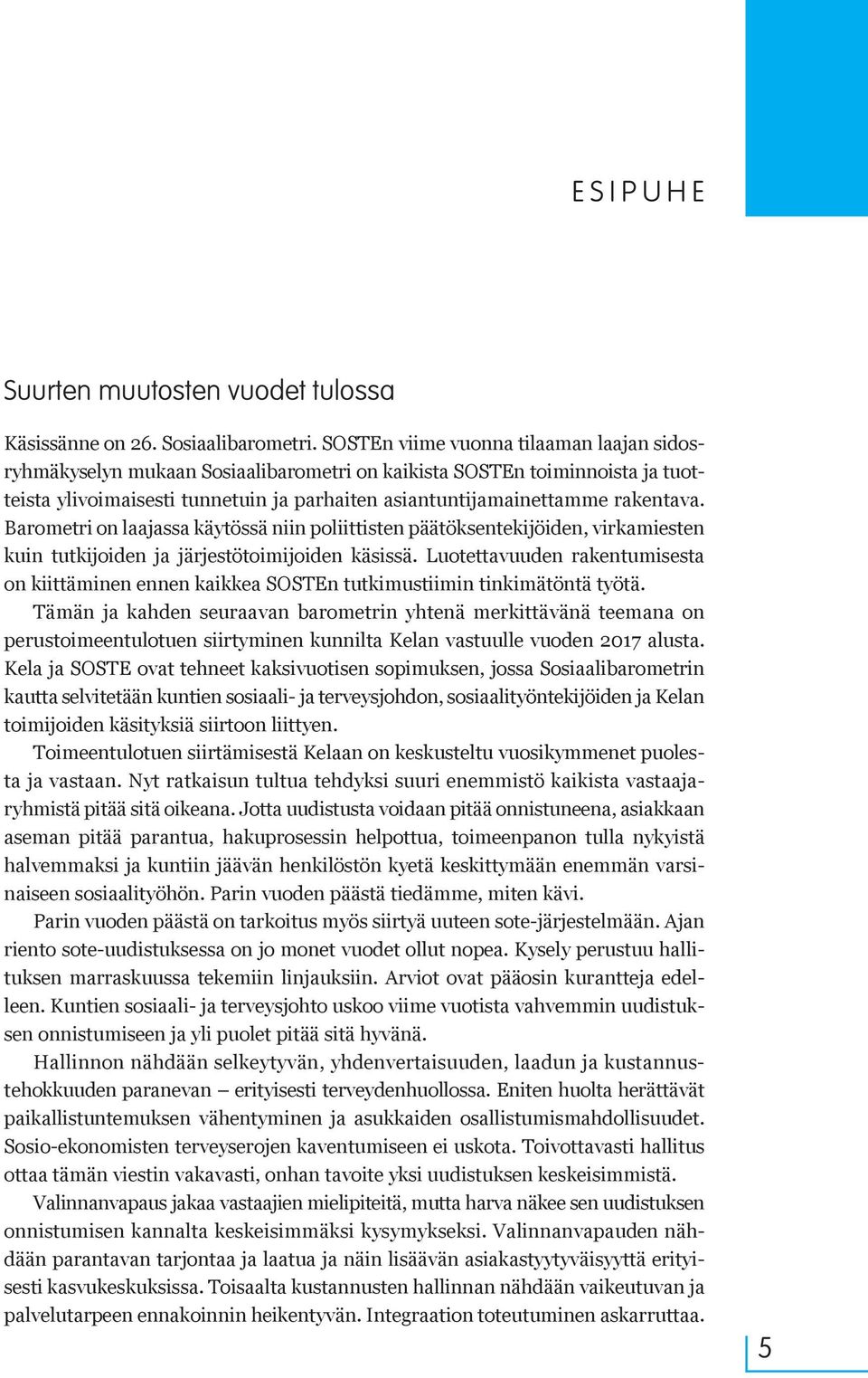 Barometri on laajassa käytössä niin poliittisten päätöksentekijöiden, virkamiesten kuin tutkijoiden ja järjestötoimijoiden käsissä.