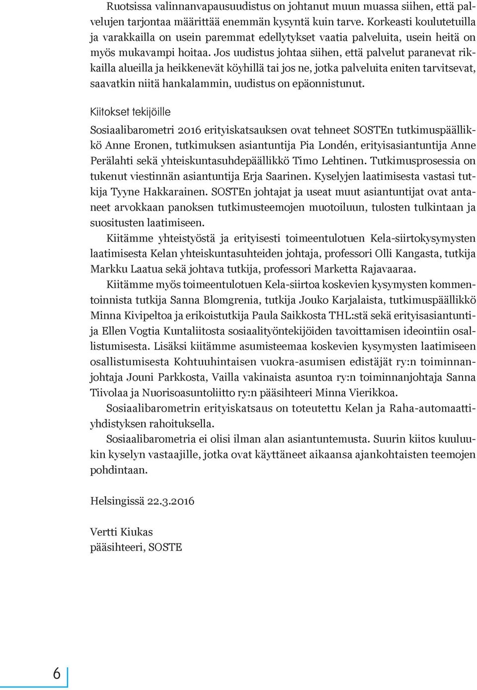 Jos uudistus johtaa siihen, että palvelut paranevat rikkailla alueilla ja heikkenevät köyhillä tai jos ne, jotka palveluita eniten tarvitsevat, saavatkin niitä hankalammin, uudistus on epäonnistunut.