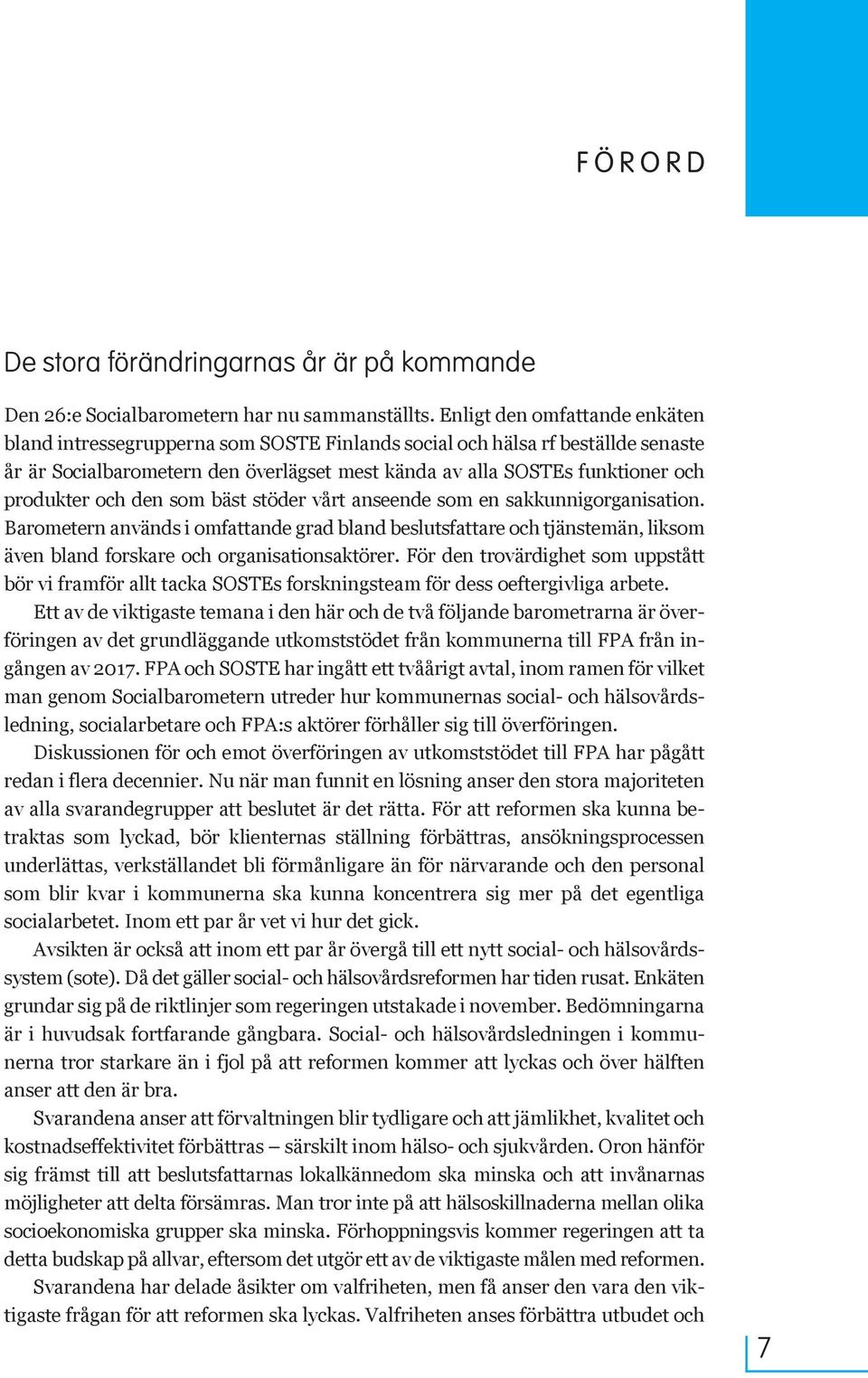 och den som bäst stöder vårt anseende som en sakkunnigorganisation. Barometern används i omfattande grad bland beslutsfattare och tjänstemän, liksom även bland forskare och organisationsaktörer.