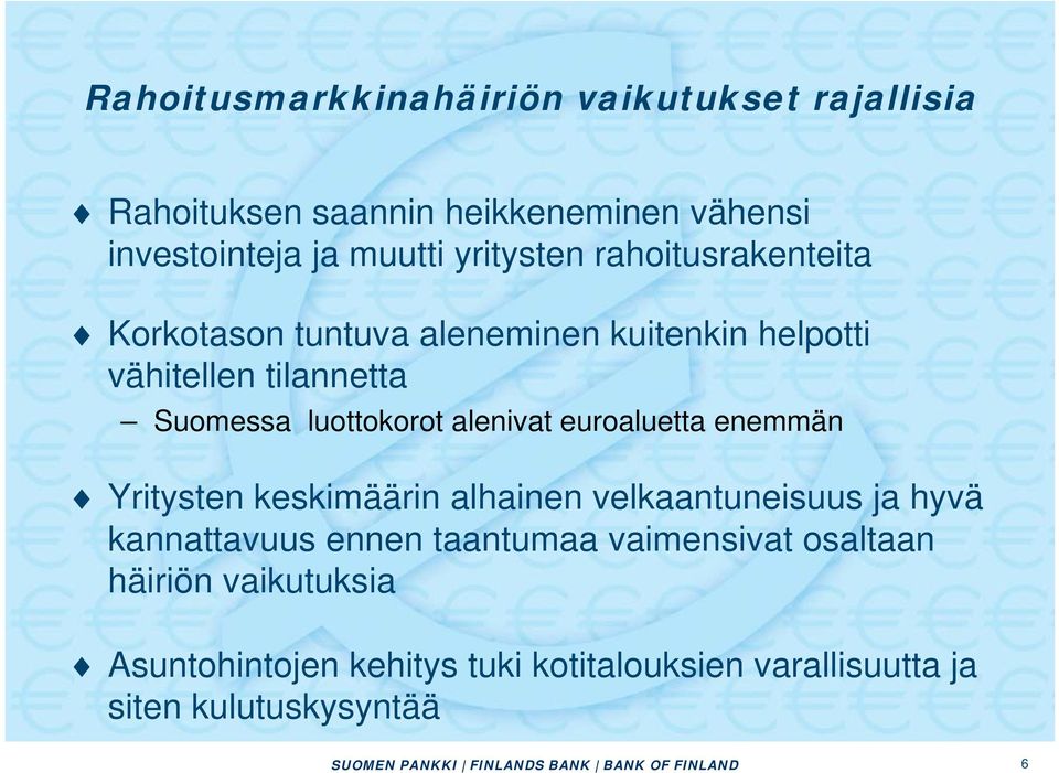 euroaluetta enemmän Yritysten keskimäärin alhainen velkaantuneisuus ja hyvä kannattavuus ennen taantumaa vaimensivat osaltaan