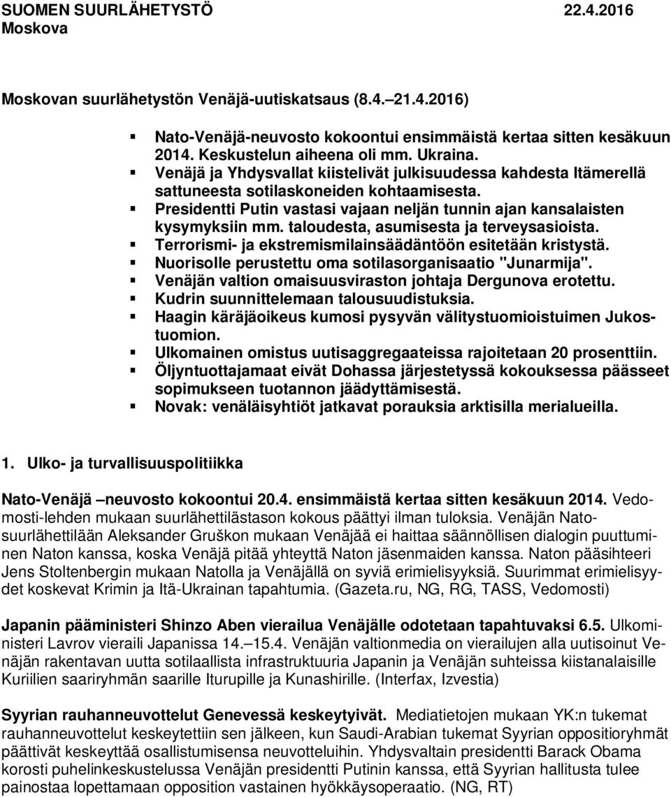 taloudesta, asumisesta ja terveysasioista. Terrorismi- ja ekstremismilainsäädäntöön esitetään kristystä. Nuorisolle perustettu oma sotilasorganisaatio "Junarmija".