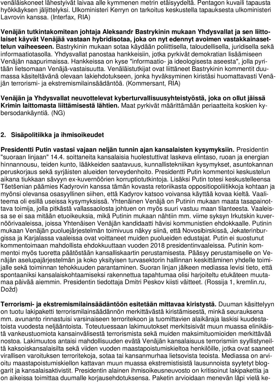 (Interfax, RIA) Venäjän tutkintakomitean johtaja Aleksandr Bastrykinin mukaan Yhdysvallat ja sen liittolaiset käyvät Venäjää vastaan hybridisotaa, joka on nyt edennyt avoimen vastakkainasettelun
