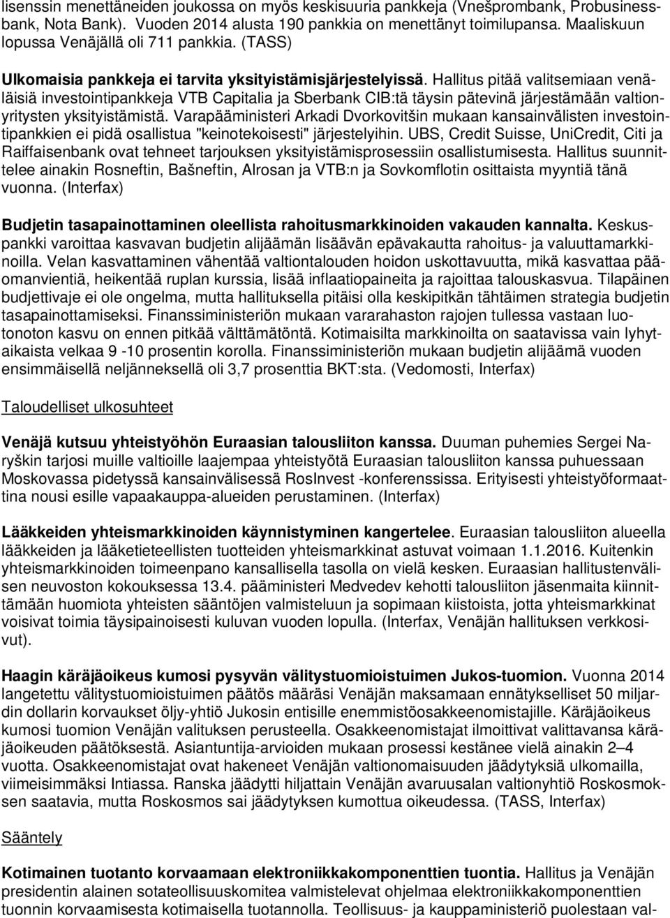 Hallitus pitää valitsemiaan venäläisiä investointipankkeja VTB Capitalia ja Sberbank CIB:tä täysin pätevinä järjestämään valtionyritysten yksityistämistä.