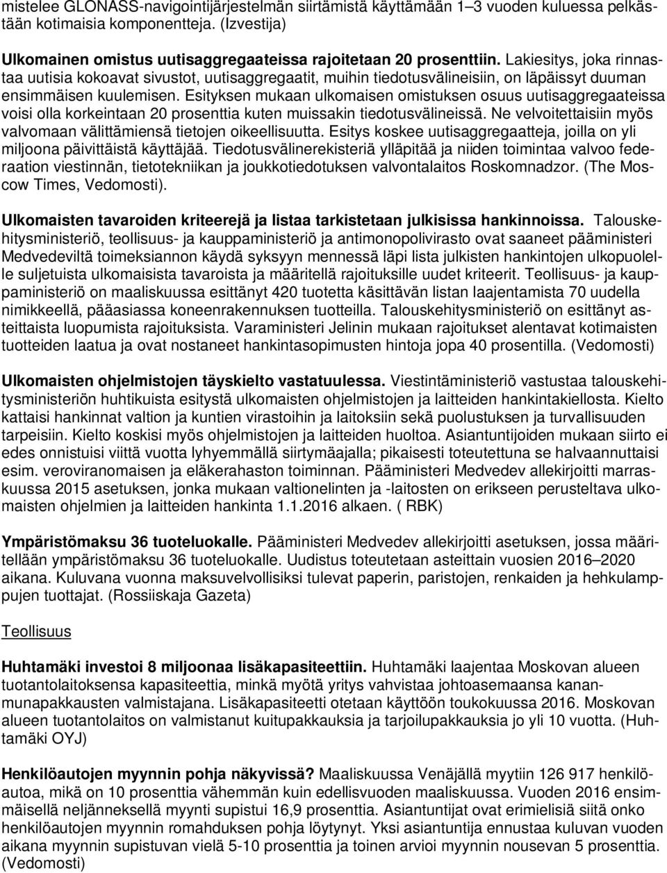 Esityksen mukaan ulkomaisen omistuksen osuus uutisaggregaateissa voisi olla korkeintaan 20 prosenttia kuten muissakin tiedotusvälineissä.