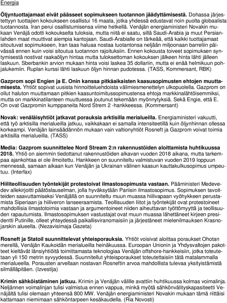Venäjän energiaministeri Novakin mukaan Venäjä odotti kokoukselta tuloksia, mutta niitä ei saatu, sillä Saudi-Arabia ja muut Persianlahden maat muuttivat aiempia kantojaan.