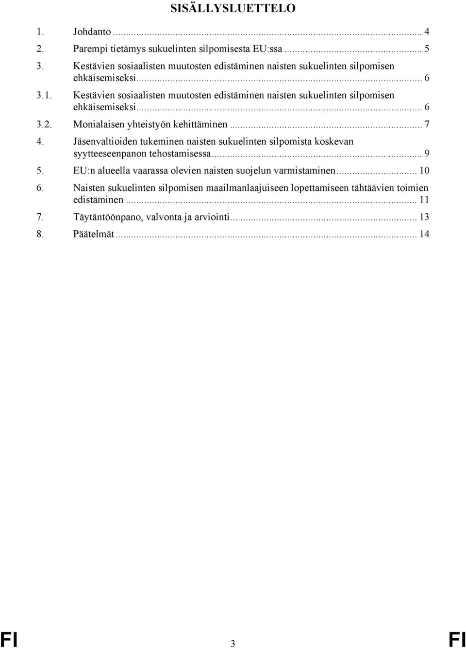 Kestävien sosiaalisten muutosten edistäminen naisten sukuelinten silpomisen ehkäisemiseksi... 6 3.2. Monialaisen yhteistyön kehittäminen... 7 4.