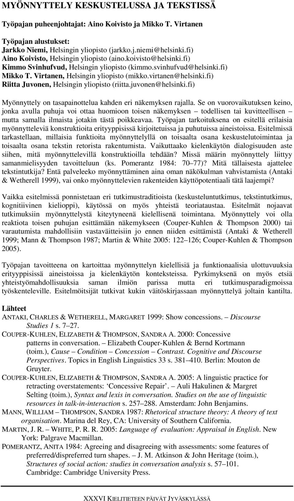 fi) Riitta Juvonen, Helsingin yliopisto (riitta.juvonen@helsinki.fi) Myönnyttely on tasapainottelua kahden eri näkemyksen rajalla.
