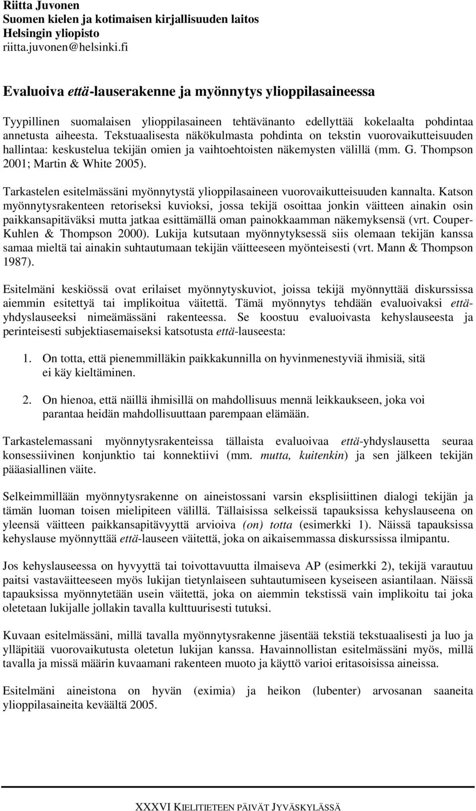 Tekstuaalisesta näkökulmasta pohdinta on tekstin vuorovaikutteisuuden hallintaa: keskustelua tekijän omien ja vaihtoehtoisten näkemysten välillä (mm. G. Thompson 2001; Martin & White 2005).