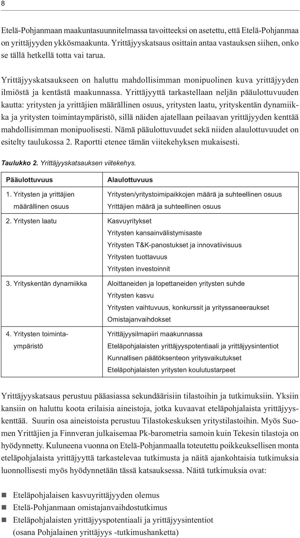 Yrittäjyyskatsaukseen on haluttu mahdollisimman monipuolinen kuva yrittäjyyden ilmiöstä ja kentästä maakunnassa.