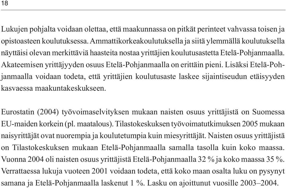 Akateemisen yrittäjyyden osuus Etelä-Pohjanmaalla on erittäin pieni.