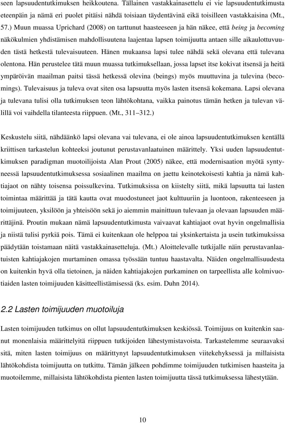 hetkestä tulevaisuuteen. Hänen mukaansa lapsi tulee nähdä sekä olevana että tulevana olentona.