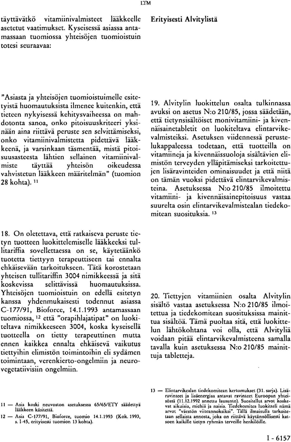 tieteen nykyisessä kehitysvaiheessa on mahdotonta sanoa, onko pitoisuuskritceri yksinään aina riittävä peruste sen selvittämiseksi, onko vitamiinivalmistetta pidettävä lääkkeenä, ja varsinkaan