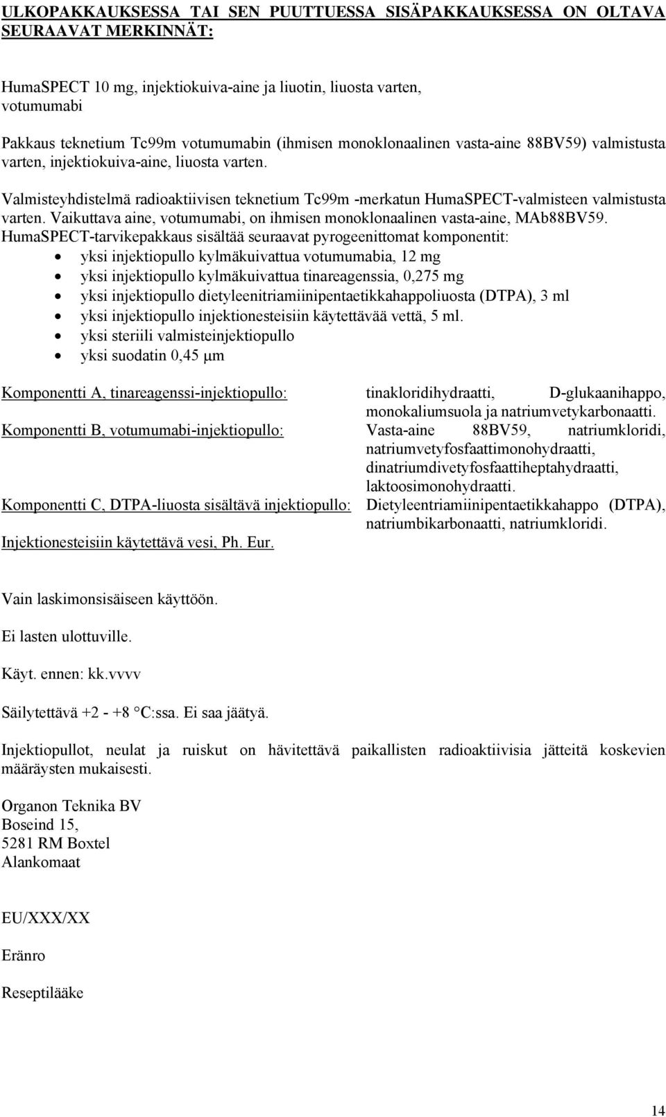 Valmisteyhdistelmä radioaktiivisen teknetium Tc99m -merkatun HumaSPECT-valmisteen valmistusta varten. Vaikuttava aine, votumumabi, on ihmisen monoklonaalinen vasta-aine, MAb88BV59.