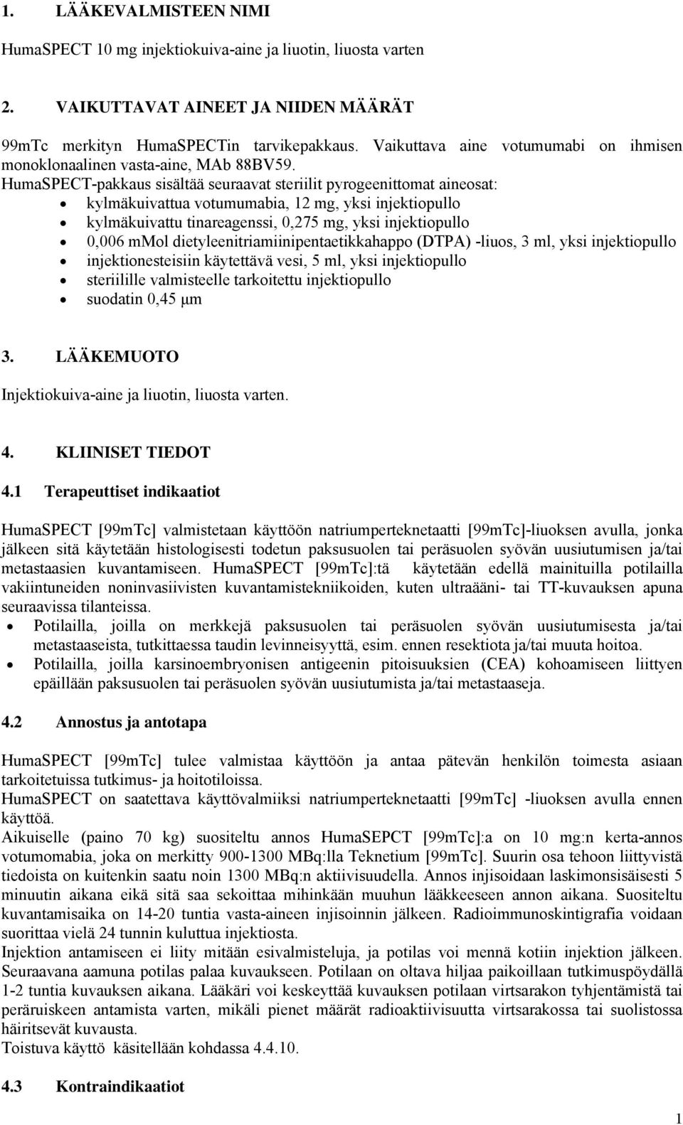 HumaSPECT-pakkaus sisältää seuraavat steriilit pyrogeenittomat aineosat: kylmäkuivattua votumumabia, 12 mg, yksi injektiopullo kylmäkuivattu tinareagenssi, 0,275 mg, yksi injektiopullo 0,006 mmol