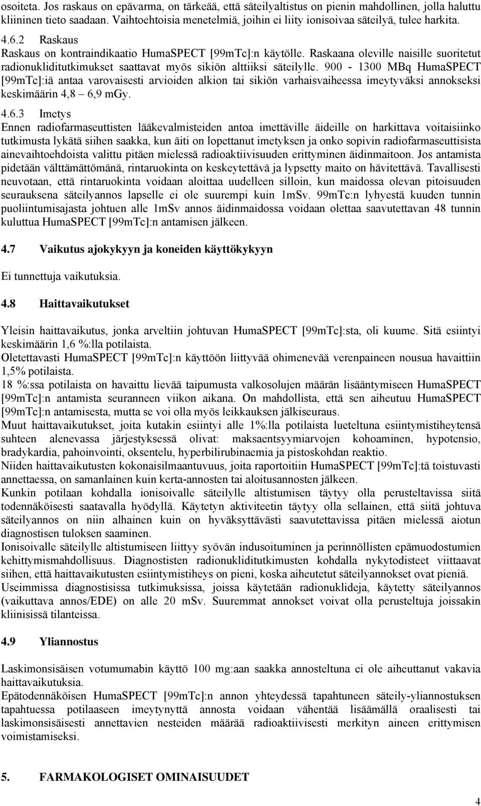 Raskaana oleville naisille suoritetut radionukliditutkimukset saattavat myös sikiön alttiiksi säteilylle.