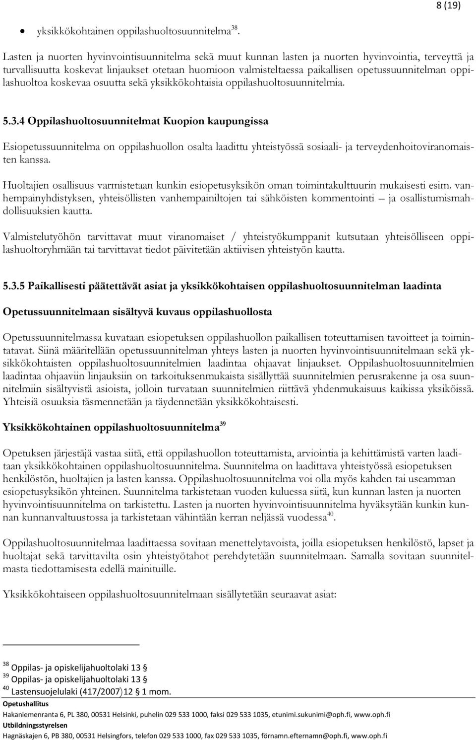 opetussuunnitelman oppilashuoltoa koskevaa osuutta sekä yksikkökohtaisia oppilashuoltosuunnitelmia. 5.3.