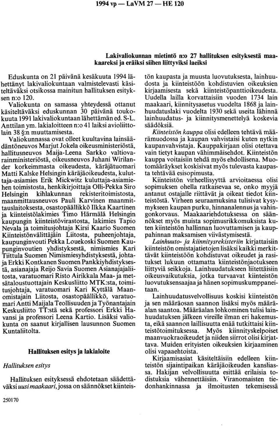 Valiokunta on samassa yhteydessä ottanut käsiteltäväksi eduskunnan 30 päivänä toukokuuta l99llakivaliokuntaanlähettämäned. S-L. Anttilan ym.