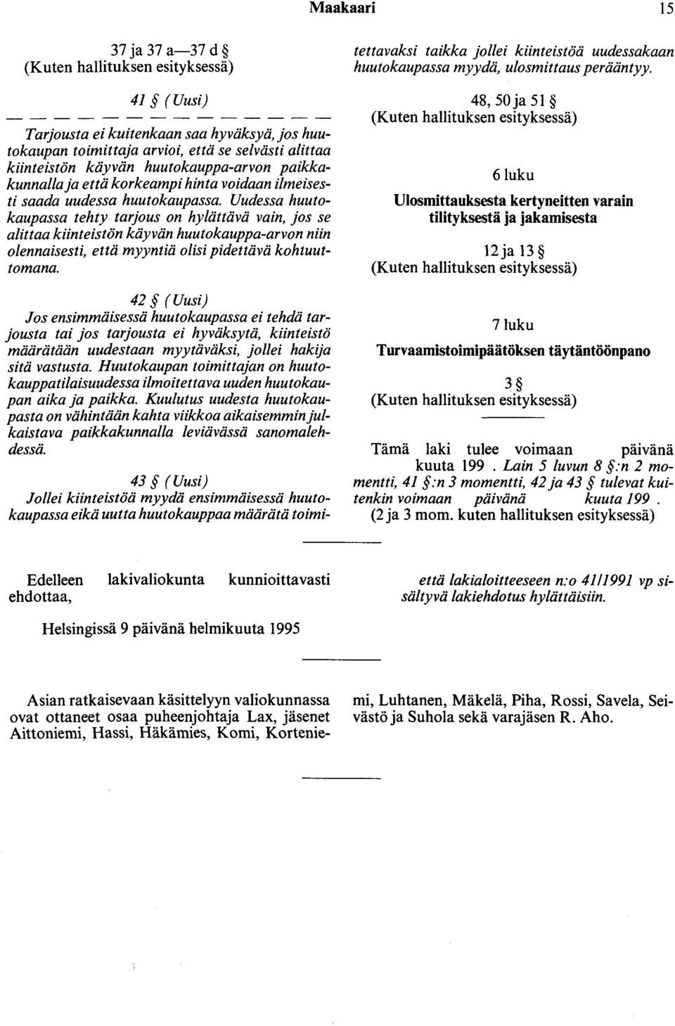 Uudessa huutokaupassa tehty tarjous on hylättävä vain, jos se auttaa kiinteistön käyvän huutokauppa-arvon niin olennaisesti, että myyntiä olisi pidettävä kohtuuttomana.