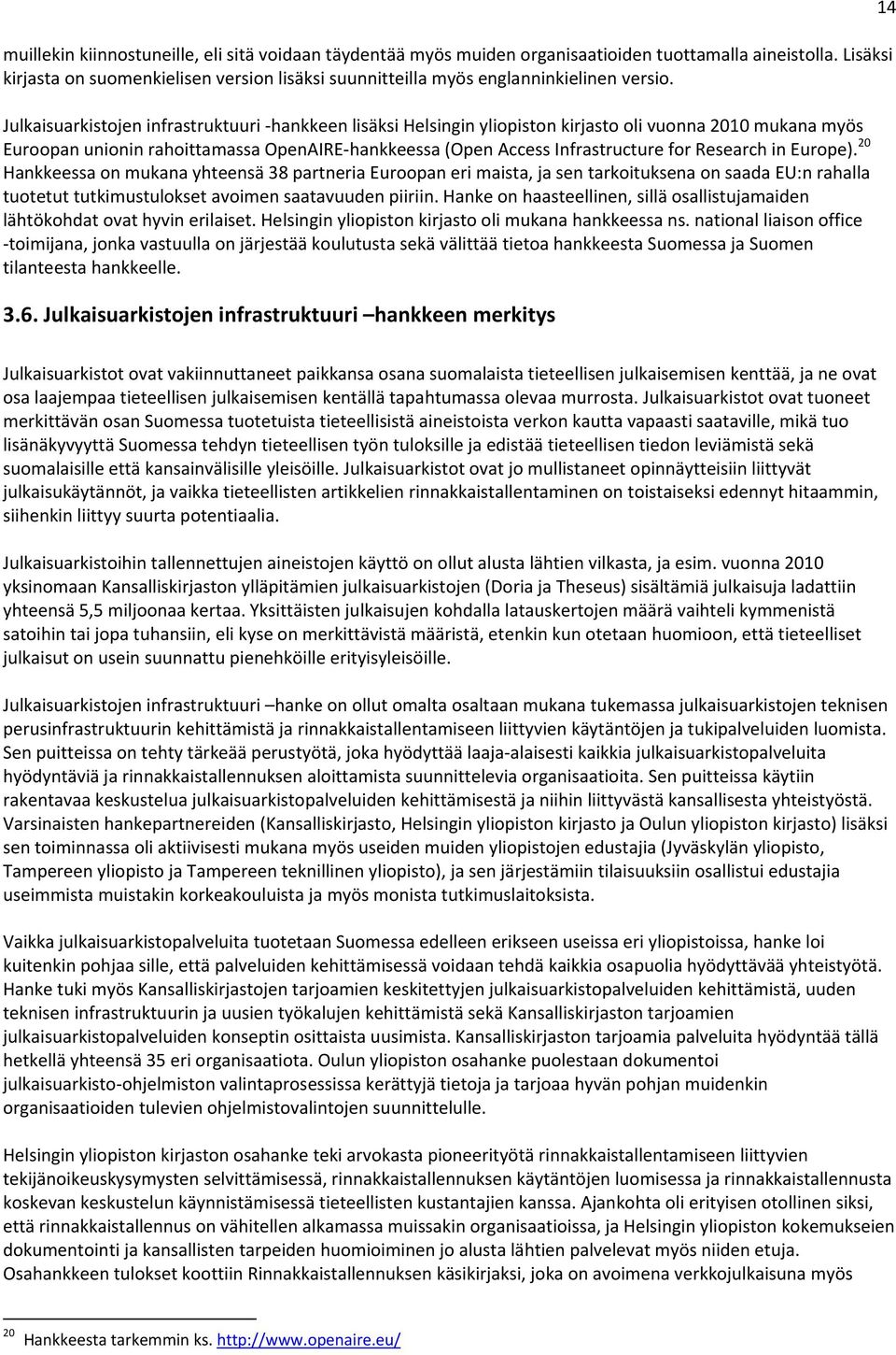 Julkaisuarkistojen infrastruktuuri hankkeen lisäksi Helsingin yliopiston kirjasto oli vuonna 2010 mukana myös Euroopan unionin rahoittamassa OpenAIRE hankkeessa (Open Access Infrastructure for