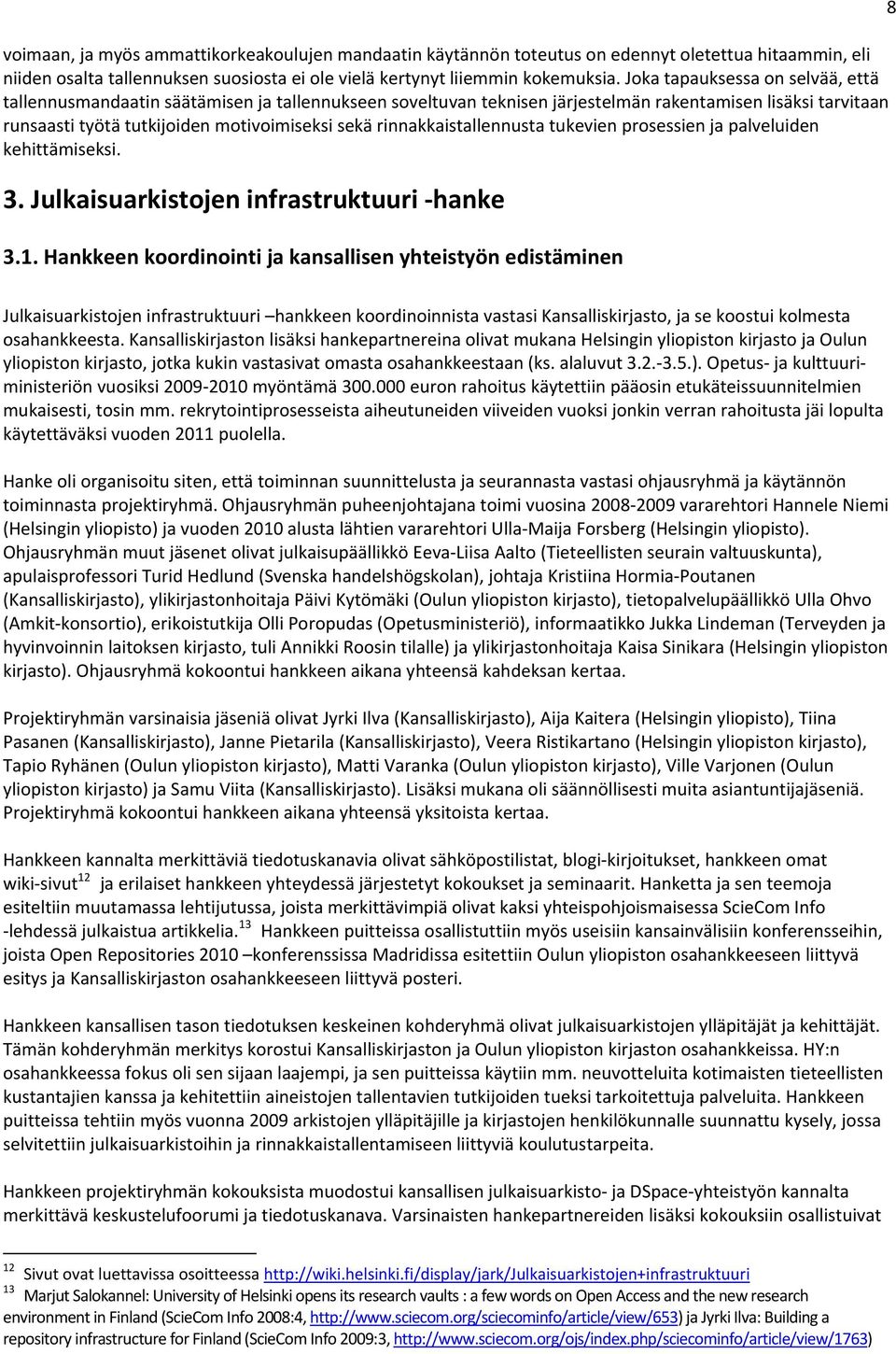 rinnakkaistallennusta tukevien prosessien ja palveluiden kehittämiseksi. 3. Julkaisuarkistojen infrastruktuuri hanke 3.1.