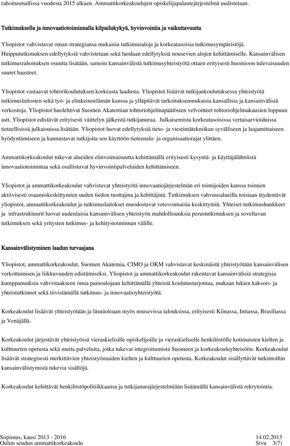 Huippututkimuksen edellytyksiä vahvistetaan sekä luodaan edellytyksiä nousevien alojen kehittämiselle.