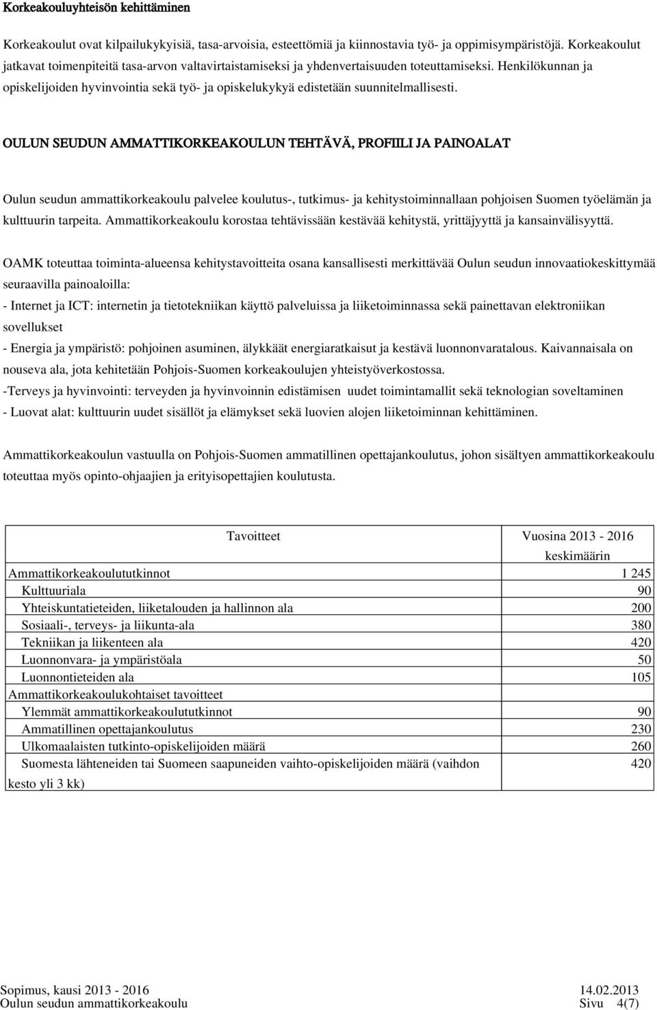 Henkilökunnan ja opiskelijoiden hyvinvointia sekä työ- ja opiskelukykyä edistetään suunnitelmallisesti.