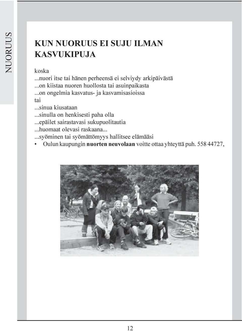 ..sinulla on henkisesti paha olla...epäilet sairastavasi sukupuolitautia...huomaat olevasi raskaana.