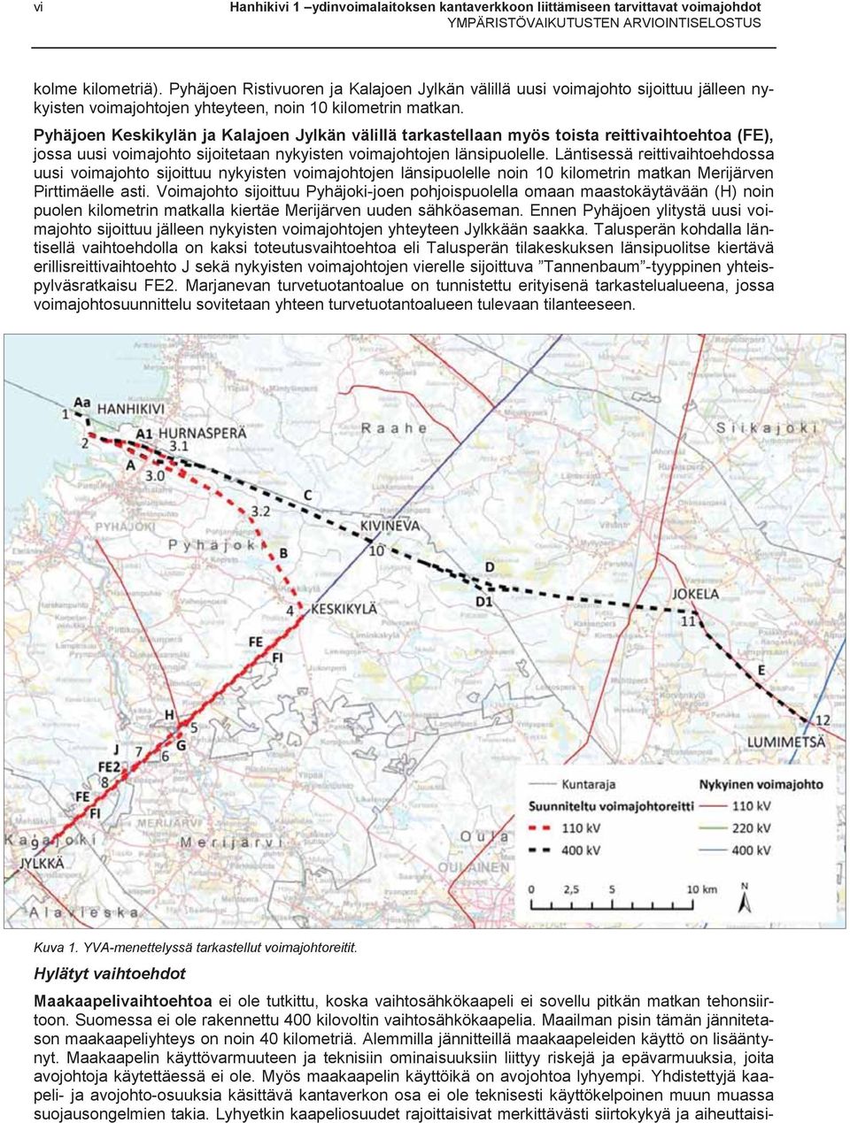 Pyhäjoen Keskikylän ja Kalajoen Jylkän välillä tarkastellaan myös toista reittivaihtoehtoa (FE), jossa uusi voimajohto sijoitetaan nykyisten voimajohtojen länsipuolelle.