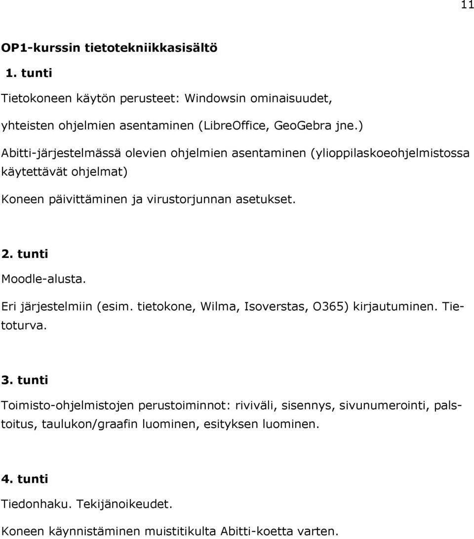 . tunti Moodle-alusta. Eri järjestelmiin (esim. tietokone, Wilma, Isoverstas, O365) kirjautuminen. Tietoturva. 3.