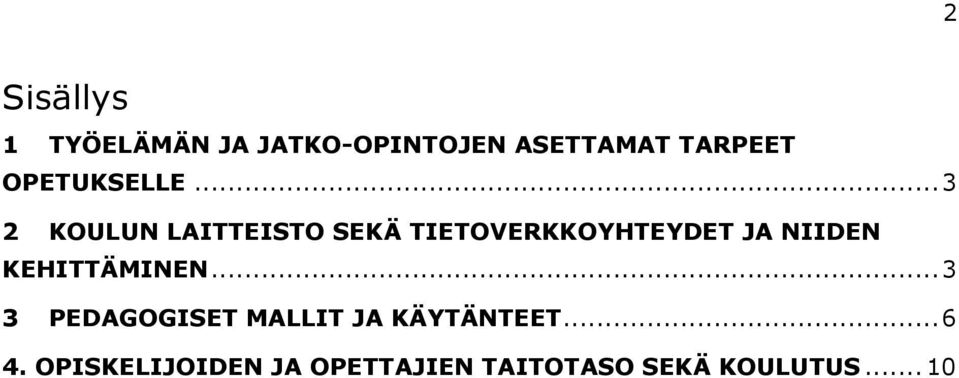 .. 3 KOULUN LAITTEISTO SEKÄ TIETOVERKKOYHTEYDET JA NIIDEN