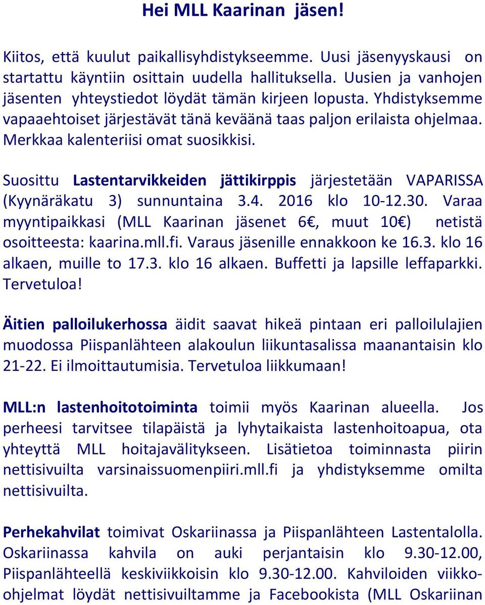 Suosittu Lastentarvikkeiden jättikirppis järjestetään VAPARISSA (Kyynäräkatu 3) sunnuntaina 3.4. 2016 klo 10-12.30.