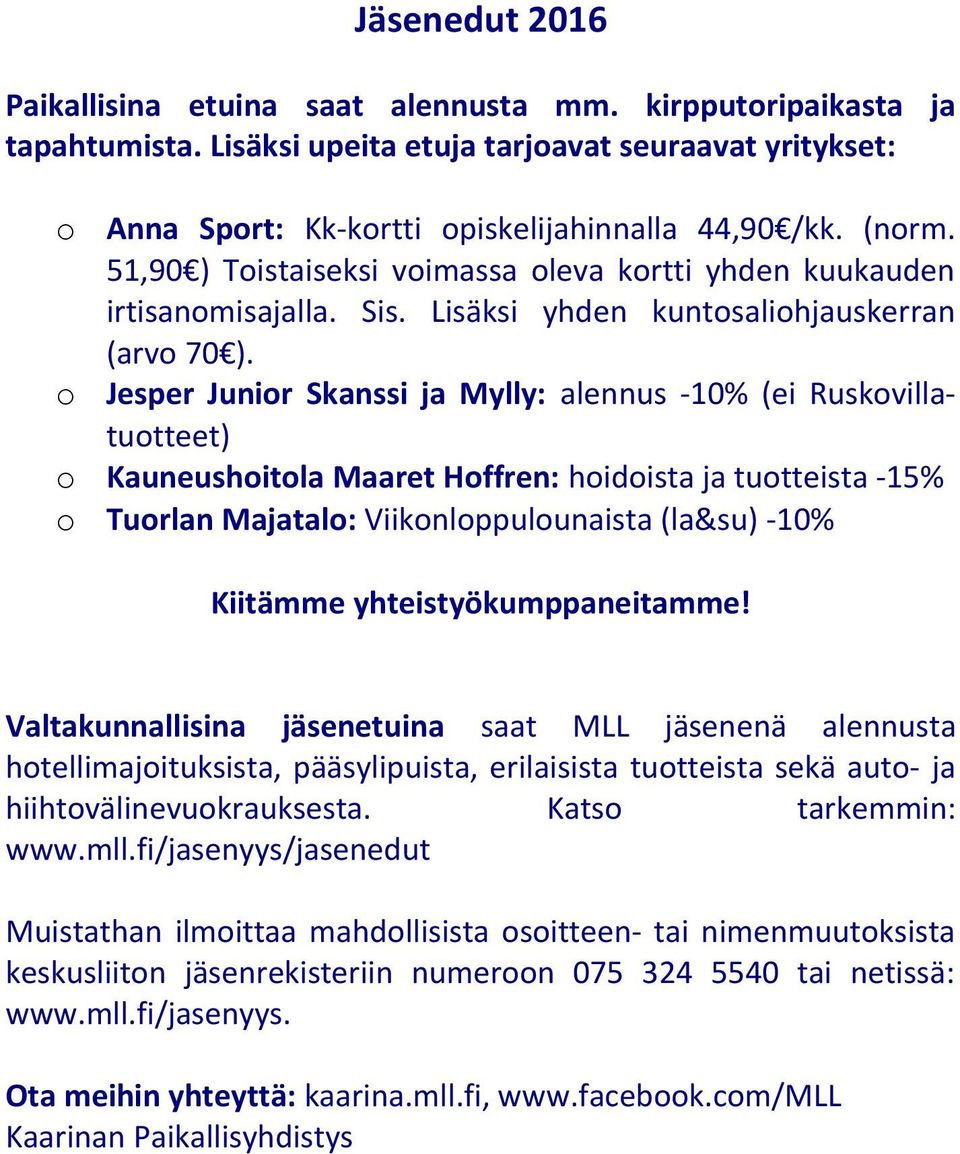 Jesper Junior Skanssi ja Mylly: alennus -10% (ei Ruskovillatuotteet) o Kauneushoitola Maaret Hoffren: hoidoista ja tuotteista -15% o Tuorlan Majatalo: Viikonloppulounaista (la&su) -10% Kiitämme