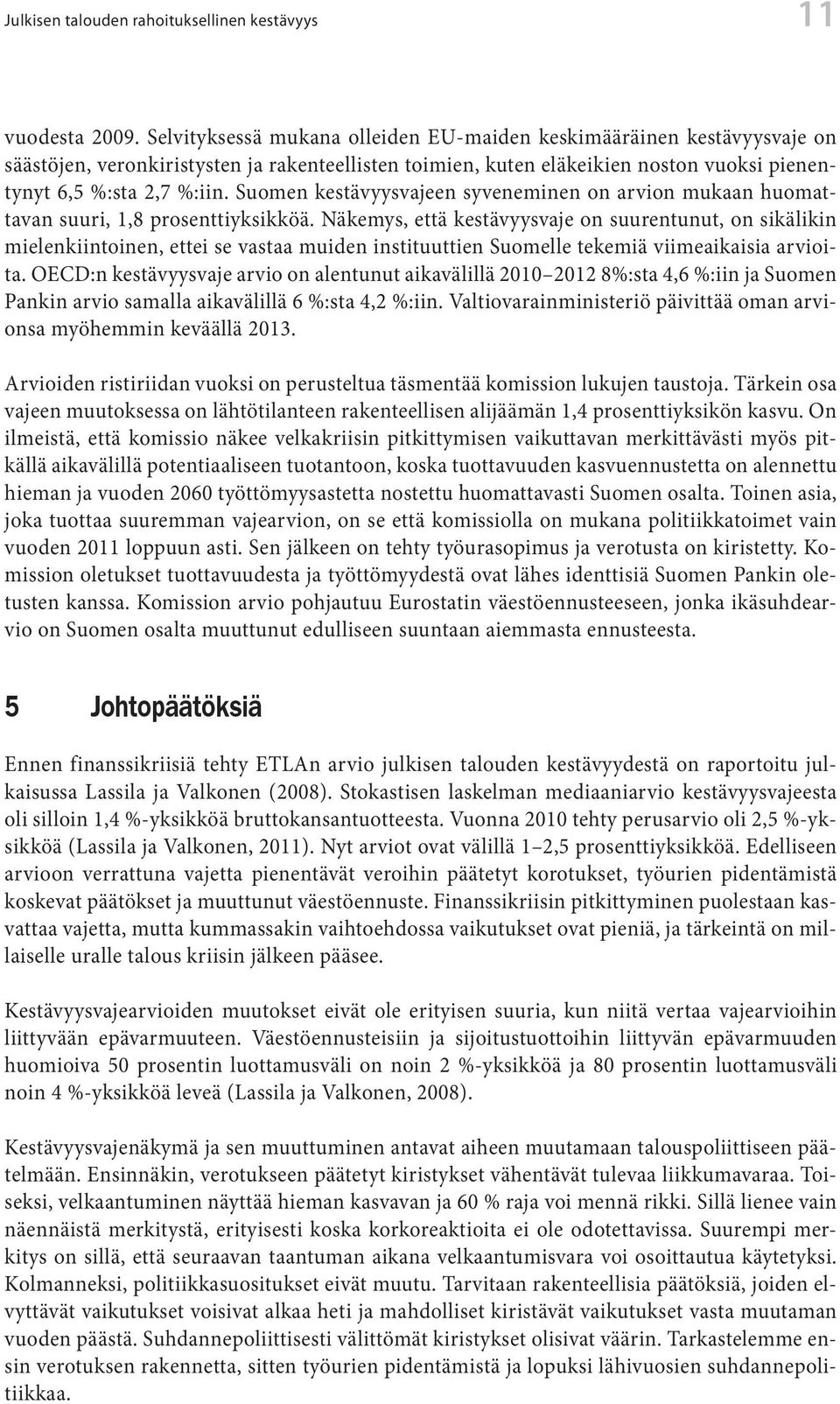 Suomen kestävyysvajeen syveneminen on arvion mukaan huomattavan suuri, 1,8 prosenttiyksikköä.