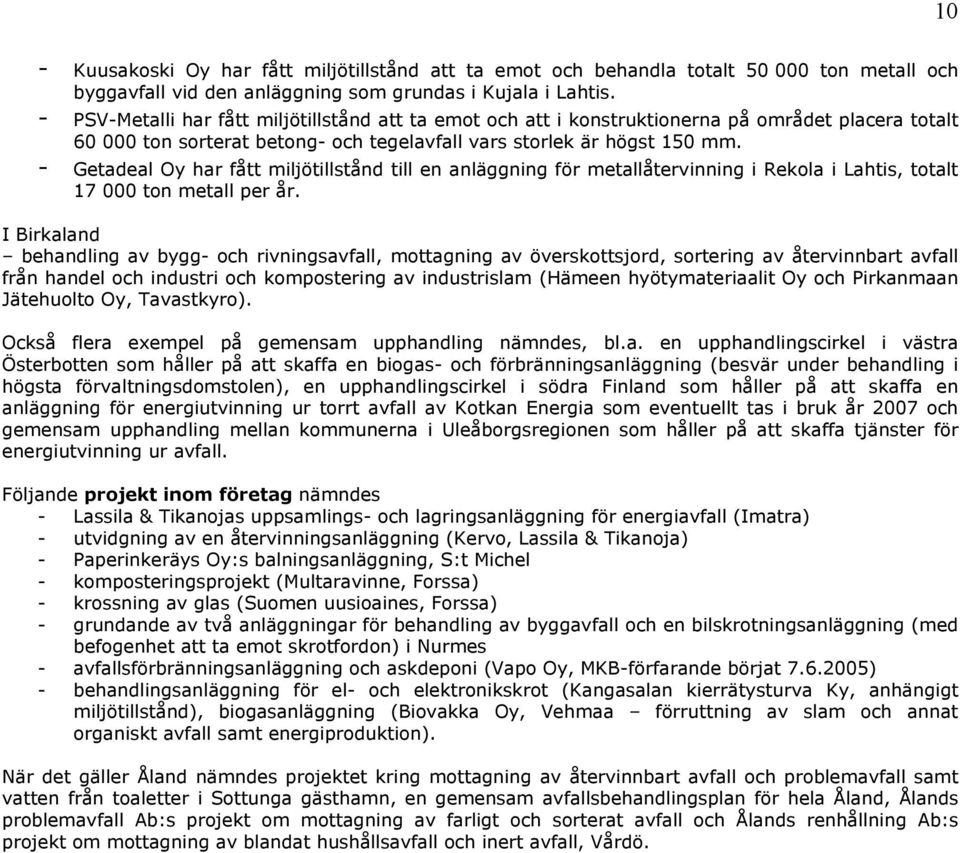 - Getadeal Oy har fått miljötillstånd till en anläggning för metallåtervinning i Rekola i Lahtis, totalt 17 000 ton metall per år.