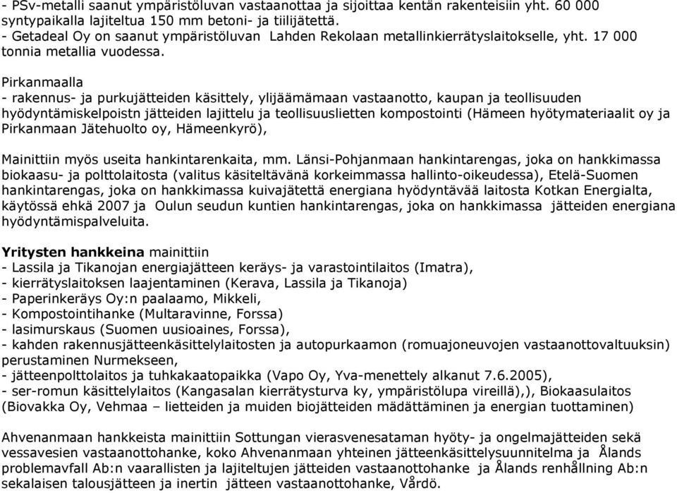 Pirkanmaalla - rakennus- ja purkujätteiden käsittely, ylijäämämaan vastaanotto, kaupan ja teollisuuden hyödyntämiskelpoistn jätteiden lajittelu ja teollisuuslietten kompostointi (Hämeen