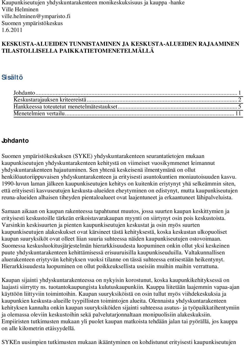 .. 2 Hankkeessa toteutetut menetelmätestaukset... 5 Menetelmien vertailu.